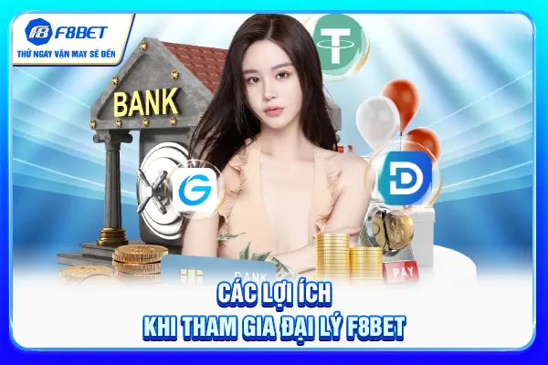 Các lợi ích khi tham gia đại lý F8BET Các lợi ích khi tham gia đại lý F8BET